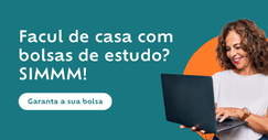 Facul de casa e com bolsas de estudo? Sim! Garanta uma bolsa