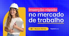 Inserção rápida no mercado de trabalho!