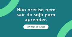 Não precisa nem sair do sofá para aprender. Comece um curso EAD