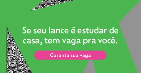 Se seu lance é estudar de casa, tem vaga pra você. Garanta sua vaga