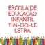 ESCOLA DE EDUCAÇÃO INFANTIL TIM-DO-LE LETRA